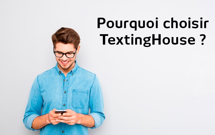 Pourquoi choisir TextingHouse pour l’envoi de vos SMS PRO ?